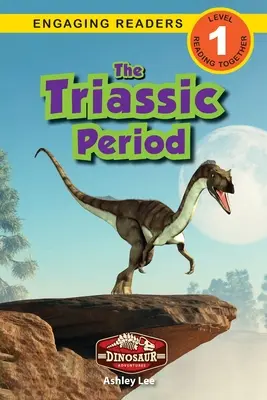 The Triassic Period: Dinoszaurusz kalandok (Engaging Readers, 1. szint) - The Triassic Period: Dinosaur Adventures (Engaging Readers, Level 1)