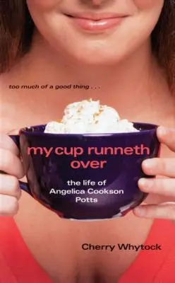 My Cup Runneth Over: Angelica Cookson Potts élete. - My Cup Runneth Over: The Life of Angelica Cookson Potts