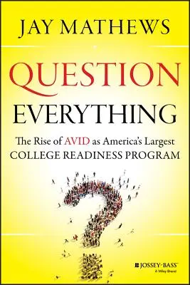 Mindent megkérdőjelezni: Az Avid felemelkedése Amerika legnagyobb főiskolai felkészítő programjaként - Question Everything: The Rise of Avid as America's Largest College Readiness Program