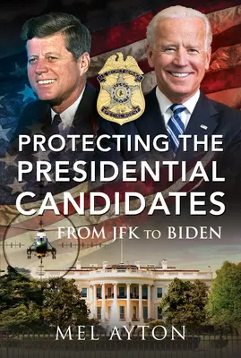 Az elnökjelöltek védelme: JFK-tól Bidenig - Protecting the Presidential Candidates: From JFK to Biden