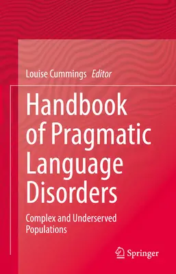 A pragmatikai nyelvi zavarok kézikönyve: Komplex és ellátatlan populációk - Handbook of Pragmatic Language Disorders: Complex and Underserved Populations