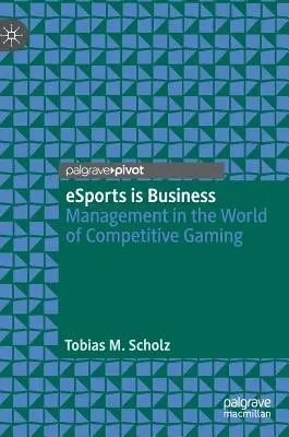 Az esport üzlet: Menedzsment a versengő szerencsejátékok világában - Esports Is Business: Management in the World of Competitive Gaming