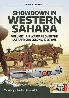 Leszámolás Nyugat-Szaharában - Légiháború az utolsó afrikai gyarmat felett: 1. kötet - 1945-1975 - Showdown in Western Sahara - Air Warfare Over the Last African Colony: Volume 1 - 1945-1975