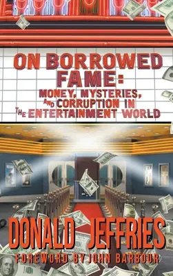 On Borrowed Fame (keménykötés): Pénz, rejtélyek és korrupció a szórakoztatóipar világában - On Borrowed Fame (hardback): Money, Mysteries, and Corruption in the Entertainment World