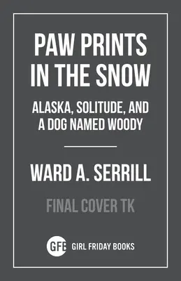 Hogy feltörjük a világot: Magány, Alaszka és egy Woody nevű kutya - To Crack the World Open: Solitude, Alaska, and a Dog Named Woody