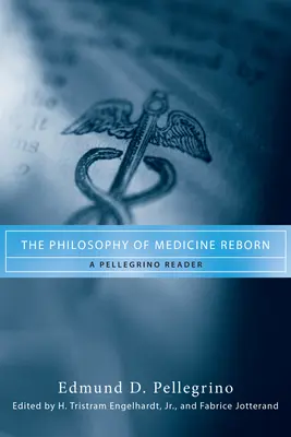 Az orvoslás filozófiája újjászületve: A Pellegrino Reader - The Philosophy of Medicine Reborn: A Pellegrino Reader