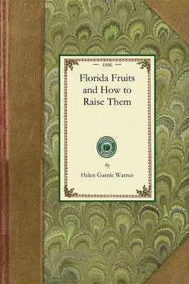 Floridai gyümölcsök és hogyan neveljük őket - Florida Fruits and How to Raise Them