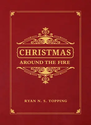 Karácsony a tűz körül: Történetek, esszék és versek Krisztus születésének évszakára - Christmas Around the Fire: Stories, Essays, & Poems for the Season of Christ's Birth