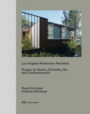 Los Angeles Modernism Revisited: Neutra, Schindler, Ain és kortársai házai - Los Angeles Modernism Revisited: Houses by Neutra, Schindler, Ain and Contemporaries