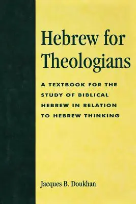 Héber nyelv teológusoknak: Tankönyv a bibliai héber nyelv tanulmányozásához a héber gondolkodással kapcsolatban - Hebrew for Theologians: A Textbook for the Study of Biblical Hebrew in Relation to Hebrew Thinking