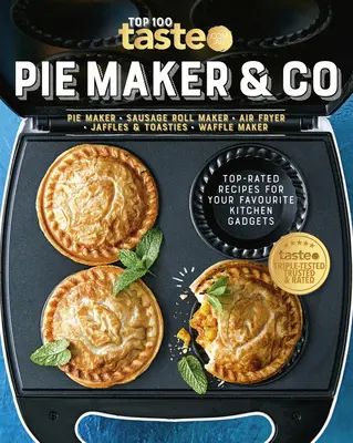 Pie Maker & Co: 100 legjobb recept kedvenc konyhai eszközeidhez Ausztrália első számú élelmiszer-oldalától - Pie Maker & Co: 100 Top-Rated Recipes for Your Favourite Kitchen Gadgetsfrom Australia's Number #1 Food Site