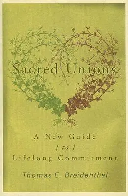 Sacred Unions: Új útmutató az élethosszig tartó elköteleződéshez - Sacred Unions: A New Guide to Lifelong Commitment