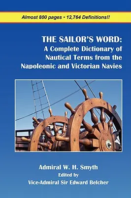 The Sailor's Word: A napóleoni és viktoriánus haditengerészet tengerészeti kifejezéseinek teljes szótára - The Sailor's Word: A Complete Dictionary of Nautical Terms from the Napoleonic and Victorian Navies