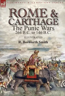 Róma és Karthágó: a pun háborúk Kr. e. 264-től Kr. e. 146-ig. - Rome and Carthage: the Punic Wars 264 B.C. to 146 B.C.