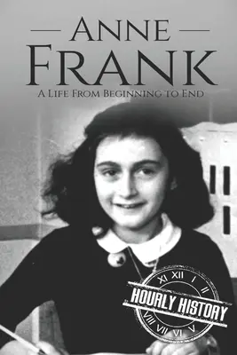 Anne Frank: Egy élet a kezdetektől a végéig - Anne Frank: A Life From Beginning to End