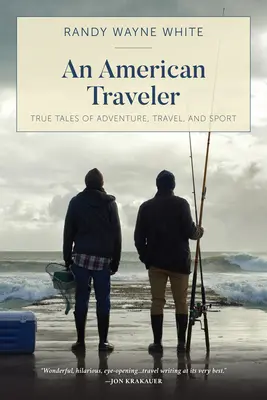 Egy amerikai utazó: Igaz történetek kalandról, utazásról és sportról, első kiadás - An American Traveler: True Tales of Adventure, Travel, and Sport, First Edition