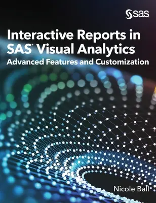 Interaktív jelentések a SAS(R) Visual Analyticsben: Fejlett funkciók és testreszabás - Interactive Reports in SAS(R) Visual Analytics: Advanced Features and Customization