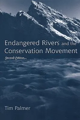 Veszélyeztetett folyók és a természetvédelmi mozgalom, második kiadás - Endangered Rivers and the Conservation Movement, Second Edition