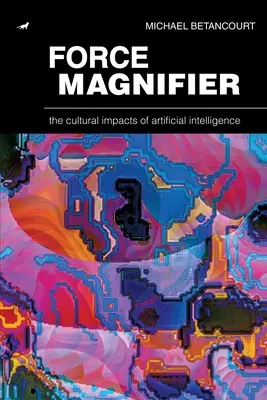 Erőnagyító: A mesterséges intelligencia kulturális hatásai - Force Magnifier: The Cultural Impacts of Artificial Intelligence