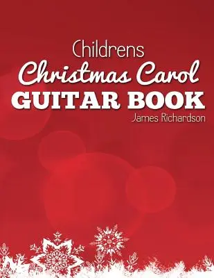 Childrens Christmas Carol Guitar Book: 16 karácsonyi ének fantasztikus gyűjteménye gitárra - Childrens Christmas Carol Guitar Book: A Fantastic Collection of 16 Christmas Carols for Guitar