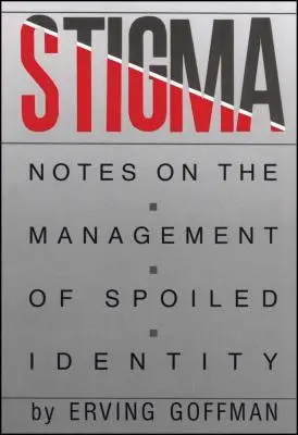 Stigma: Megjegyzések az elrontott identitás kezeléséről - Stigma: Notes on the Management of Spoiled Identity