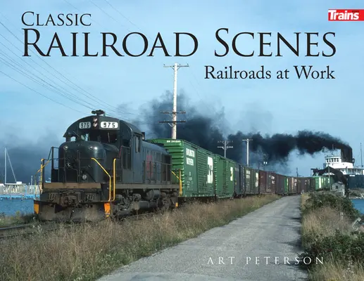 Klasszikus vasúti jelenetek: Kemény borító - Classic Railroad Scenes: Railroads at Work Hard Cover