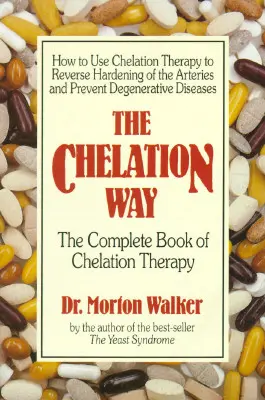 The Chelation Way: A kelátterápia teljes könyve - The Chelation Way: The Complete Book of Chelation Therapy