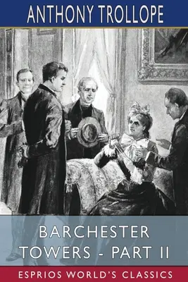 Barchester Towers - II. rész (Esprios Classics) - Barchester Towers - Part II (Esprios Classics)