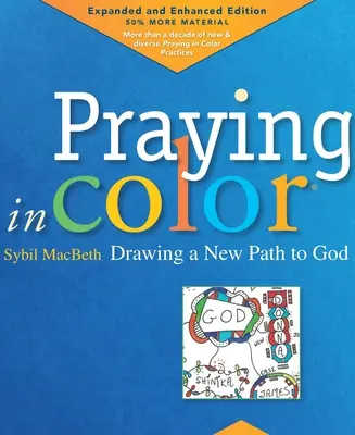 Színesen imádkozni: Új utat rajzolva Istenhez: Bővített és bővített kiadás - Praying in Color: Drawing a New Path to God: Expanded and Enhanced Edition