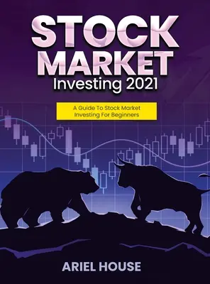 Tőzsdei befektetés 2021: Tőzsdei befektetési útmutató kezdőknek - Stock Market Investing 2021: A Guide To Stock Market Investing For Beginners