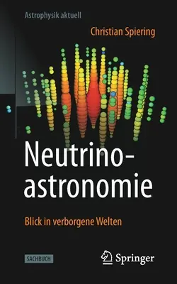 Neutrinoasztronómia: Blick in Verborgene Welten (Neutrinoasztronómia: Blick in Verborgene Welten) - Neutrinoastronomie: Blick in Verborgene Welten