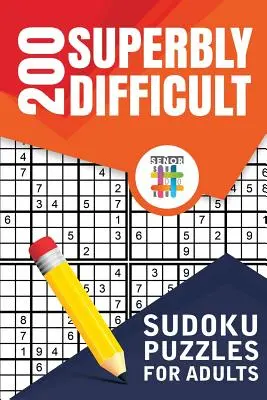 200 szuper nehéz Sudoku rejtvény felnőtteknek - 200 Superbly Difficult Sudoku Puzzles for Adults