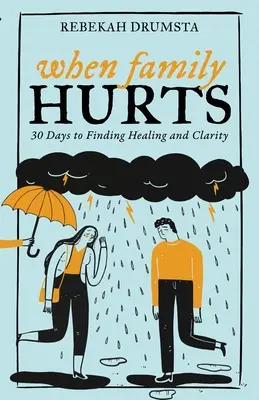 Amikor a család fáj: 30 nap a gyógyulás és a tisztánlátás megtalálásához - When Family Hurts: 30 Days to Finding Healing and Clarity