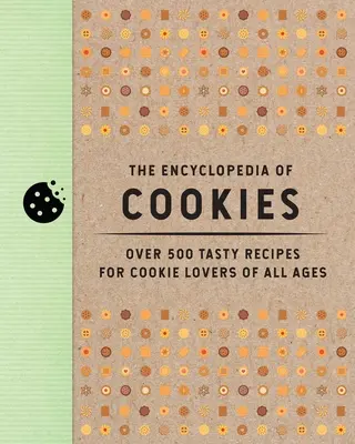 A sütemények enciklopédiája: Több mint 500 ízletes recept minden korosztály süteménykedvelőinek - The Encyclopedia of Cookies: Over 500 Tasty Recipes for Cookie Lovers of All Ages