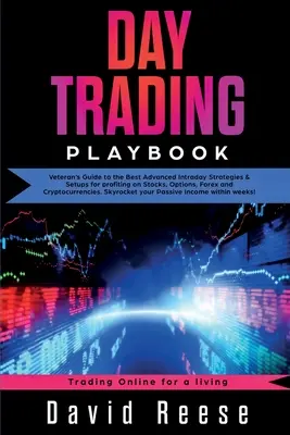 Day Trading Playbook: Veterán útmutató a legjobb fejlett napközbeni stratégiákhoz és beállításokhoz a részvények, opciók, Forex és kriptokuponok profitszerzéséhez. - Day Trading Playbook: Veteran's Guide to the Best Advanced Intraday Strategies & Setups for profiting on Stocks, Options, Forex and Cryptocu