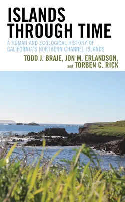 Szigetek az időben: Kalifornia északi Csatorna-szigetek emberi és ökológiai története - Islands Through Time: A Human and Ecological History of California's Northern Channel Islands