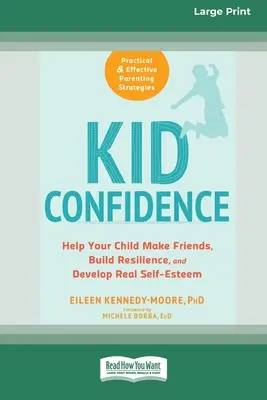 Kölyökbizalom: Segítsen gyermekének barátkozni, ellenálló képességet építeni és valódi önbecsülést fejleszteni (16pt Large Print Edition) - Kid Confidence: Help Your Child Make Friends, Build Resilience, and Develop Real Self-Esteem (16pt Large Print Edition)