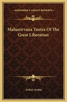 A Nagy Felszabadulás Mahanirvana Tantrája - Mahanirvana Tantra Of The Great Liberation