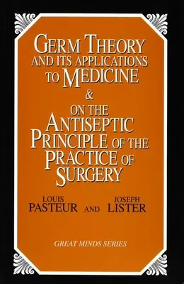 A csíraelmélet és alkalmazása az orvostudományban és a sebészeti gyakorlat antiszeptikus elvéről - Germ Theory and Its Applications to Medicine and on the Antiseptic Principle of the Practice of Surgery