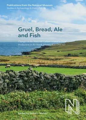 Gruel, kenyér, sör és hal, 26: Az élelmiszertermeléshez kapcsolódó anyagi kultúra változásai az észak-atlanti térségben 800-1300 ad - Gruel, Bread, Ale and Fish, 26: Changes in the Material Culture Related to Food Production in the North Atlantic 800-1300 Ad