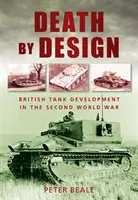 Tervezett halál - Brit harckocsifejlesztés a második világháborúban - Death by Design - British Tank Development in the Second World War