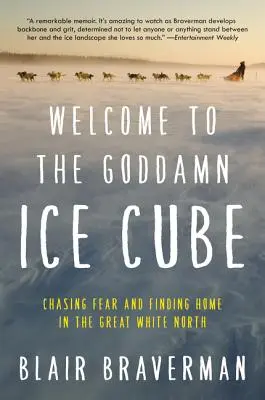 Üdvözöljük az istenverte jégkockában: A félelem üldözése és az otthon megtalálása a nagy fehér északon - Welcome to the Goddamn Ice Cube: Chasing Fear and Finding Home in the Great White North