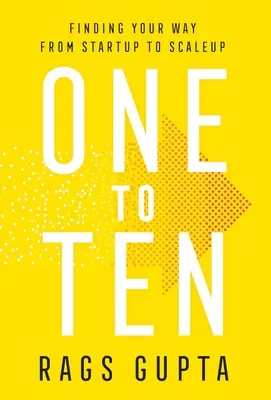 Egytől tízig: Útkeresés a startuptól a méretnövelésig - One to Ten: Finding Your Way from Startup to Scaleup