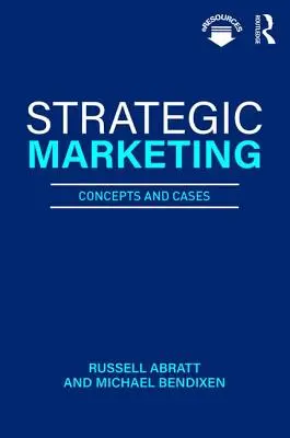 Stratégiai marketing - fogalmak és esetek (Abratt Russell (Nova Southeastern University USA)) - Strategic Marketing - Concepts and Cases (Abratt Russell (Nova Southeastern University USA))