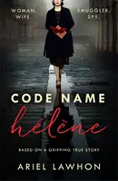 Helene kódnév : A 2. világháborús kémnő, Nancy Wake megragadó igaz története ihlette. - Code Name Helene : Inspired by the gripping true story of World War 2 spy Nancy Wake