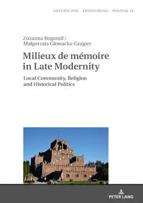 Milieux de Mmoire a késő modernitásban: Helyi közösségek, vallás és történeti politika - Milieux de Mmoire in Late Modernity: Local Communities, Religion and Historical Politics