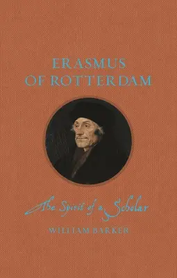 Rotterdami Erasmus: Rotterdami Rotterdam: Egy tudós szelleme - Erasmus of Rotterdam: The Spirit of a Scholar