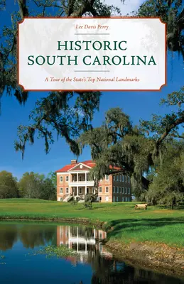 Történelmi Dél-Karolina: A Tour of the State's Top National Landmarks: A Tour to the State's Top National Landmarks - Historic South Carolina: A Tour of the State's Top National Landmarks