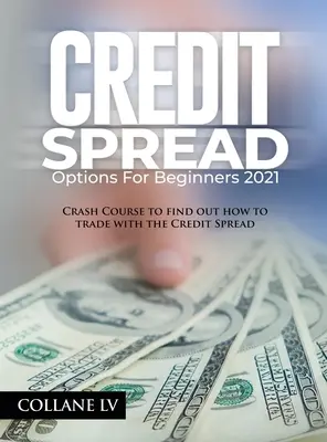 Credit Spread opciók kezdőknek 2021: Gyorstalpaló tanfolyam a Credit Spread kereskedés megismeréséhez - Credit Spread Options for Beginners 2021: Crash Course to find out how to trade with the Credit Spread
