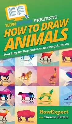 Hogyan rajzoljunk állatokat: Az állatok rajzolásának lépésről lépésre történő útmutatója - How To Draw Animals: Your Step By Step Guide To Drawing Animals